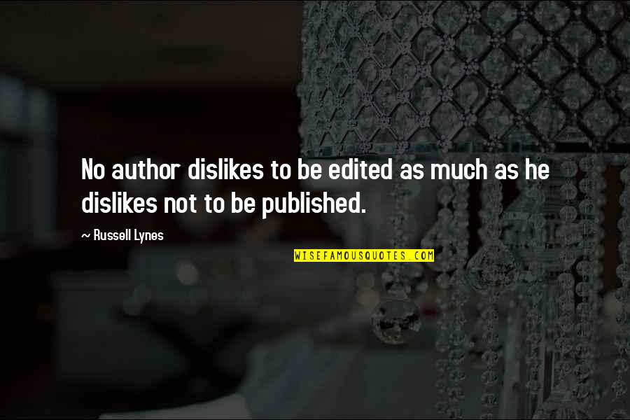 Russell Lynes Quotes By Russell Lynes: No author dislikes to be edited as much