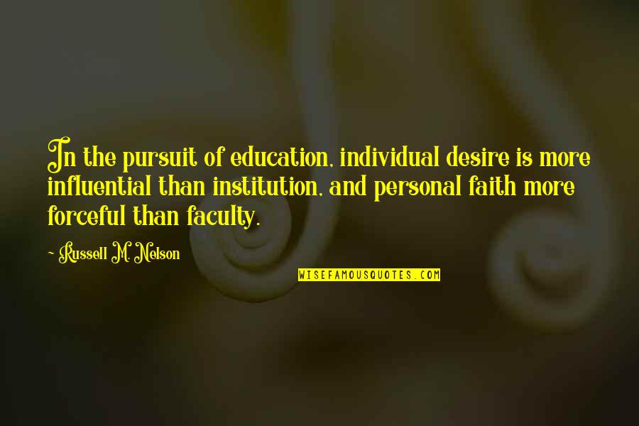 Russell M Nelson Quotes By Russell M. Nelson: In the pursuit of education, individual desire is