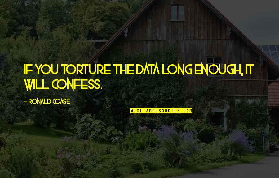Russell Means Famous Quotes By Ronald Coase: If you torture the data long enough, it