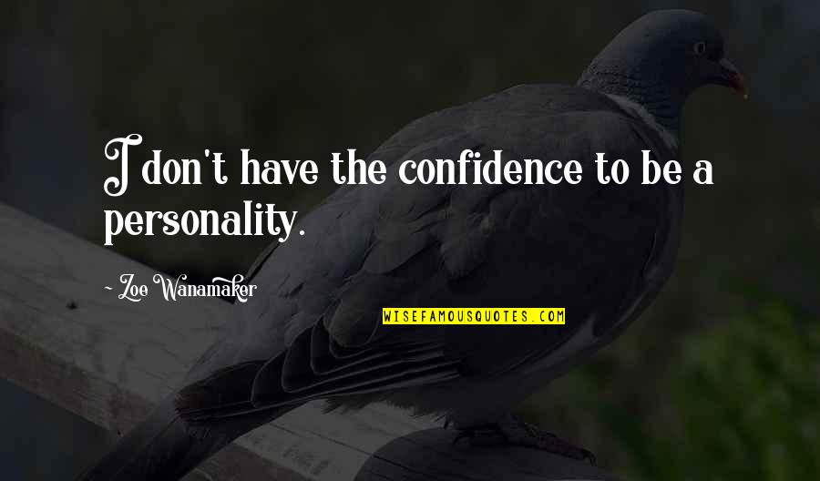 Russell Means Famous Quotes By Zoe Wanamaker: I don't have the confidence to be a