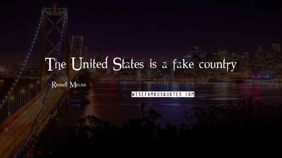 Russell Means quotes: The United States is a fake country