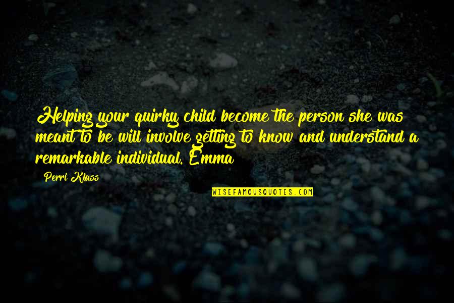 Russell Ohl Quotes By Perri Klass: Helping your quirky child become the person she Russell Ohl Quotes By Perri Klass: Helping your quirky child become the person she