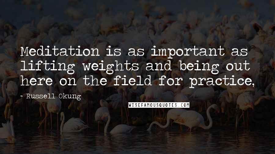 Russell Okung quotes: Meditation is as important as lifting weights and being out here on the field for practice,