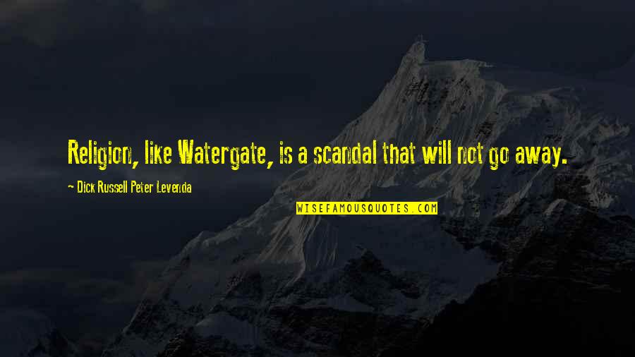 Russell Peter Quotes By Dick Russell Peter Levenda: Religion, like Watergate, is a scandal that will