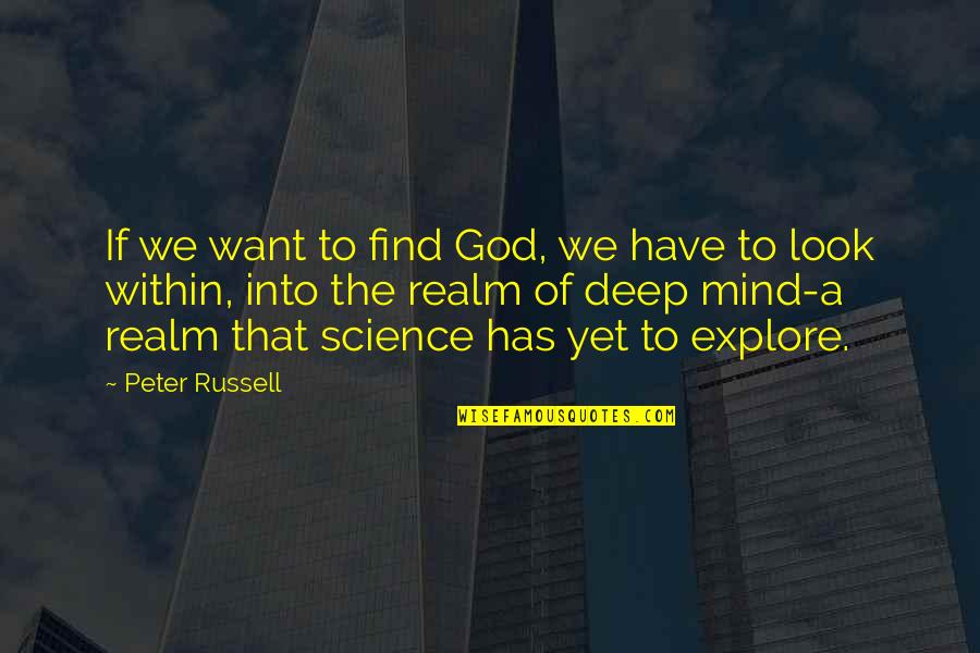 Russell Peter Quotes By Peter Russell: If we want to find God, we have