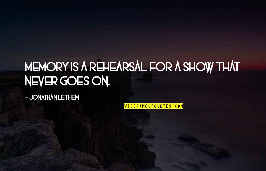 Russell Peters Popular Quotes By Jonathan Lethem: Memory is a rehearsal for a show that Russell Peters Popular Quotes By Jonathan Lethem: Memory is a rehearsal for a show that