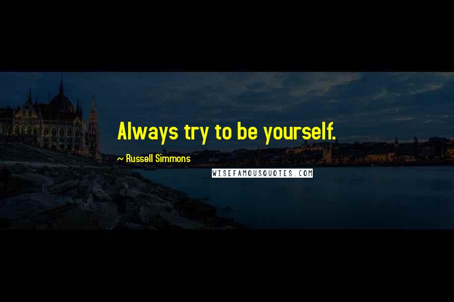 Russell Simmons quotes: Always try to be yourself.