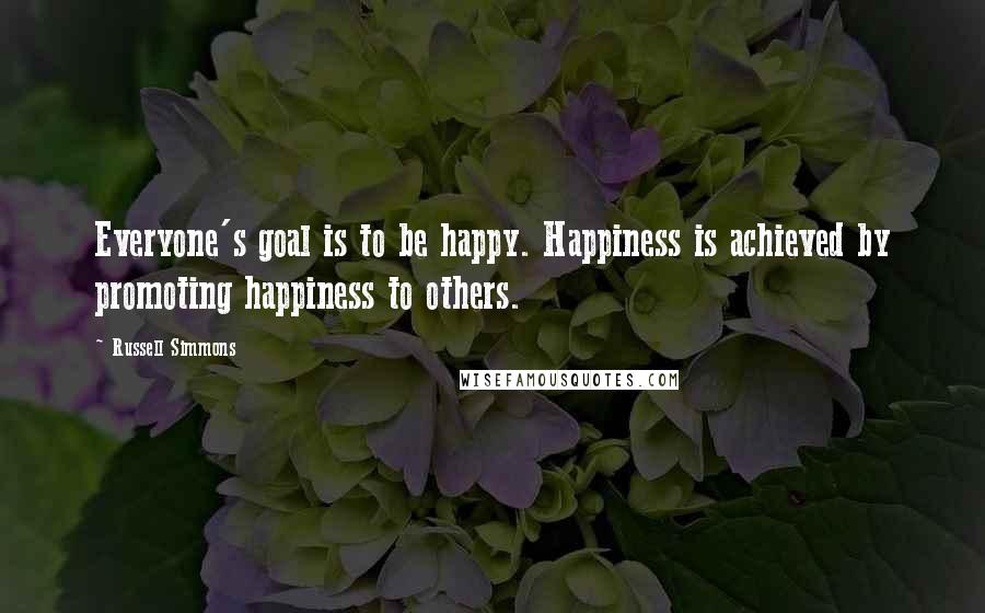 Russell Simmons quotes: Everyone's goal is to be happy. Happiness is achieved by promoting happiness to others.