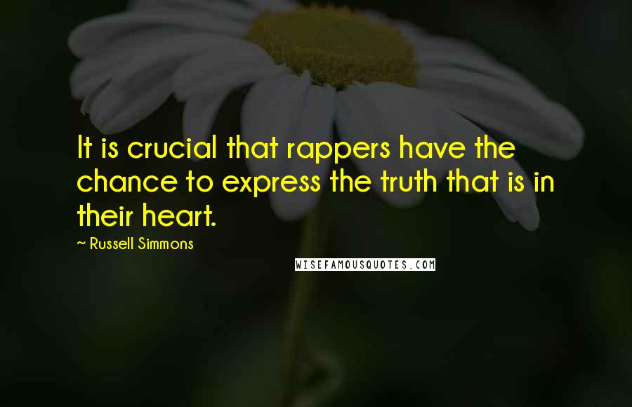 Russell Simmons quotes: It is crucial that rappers have the chance to express the truth that is in their heart.