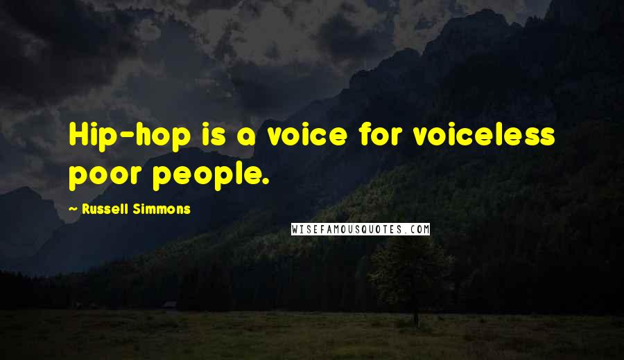 Russell Simmons quotes: Hip-hop is a voice for voiceless poor people.