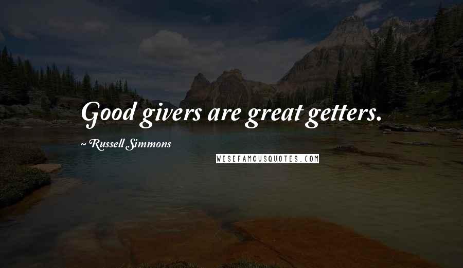 Russell Simmons quotes: Good givers are great getters.