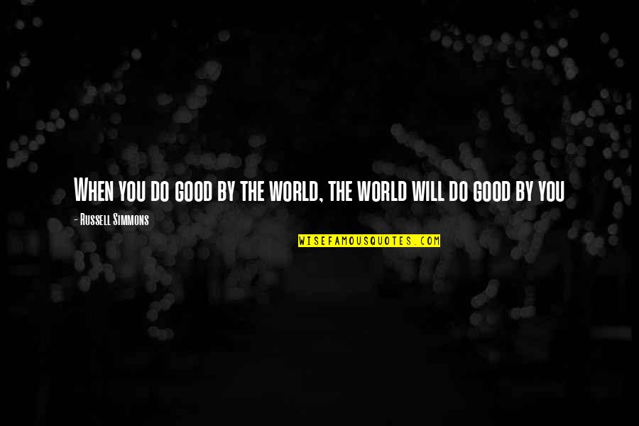 Russell Simmons Quotes By Russell Simmons: When you do good by the world, the