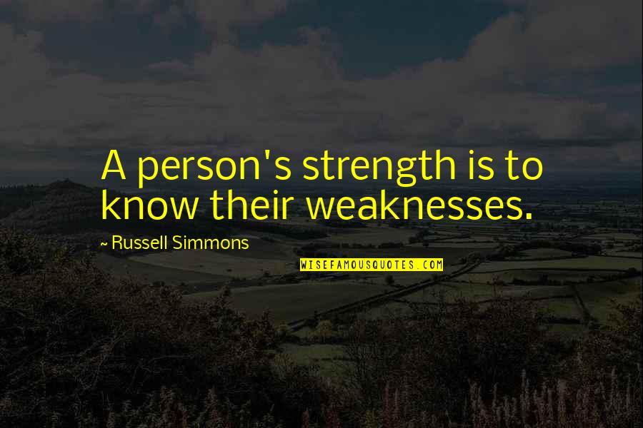 Russell Simmons Quotes By Russell Simmons: A person's strength is to know their weaknesses.