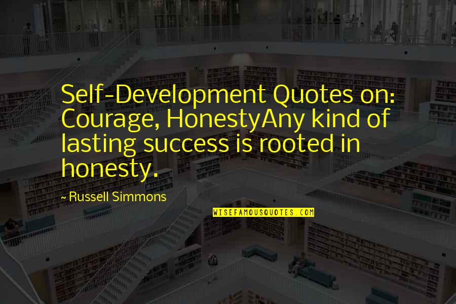 Russell Simmons Quotes By Russell Simmons: Self-Development Quotes on: Courage, HonestyAny kind of lasting