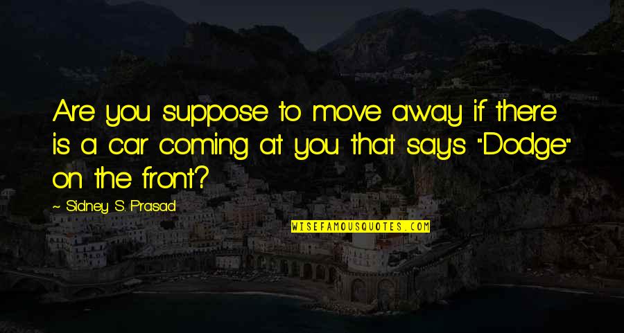 Russell Westbrook Funny Quotes By Sidney S. Prasad: Are you suppose to move away if there Russell Westbrook Funny Quotes By Sidney S. Prasad: Are you suppose to move away if there