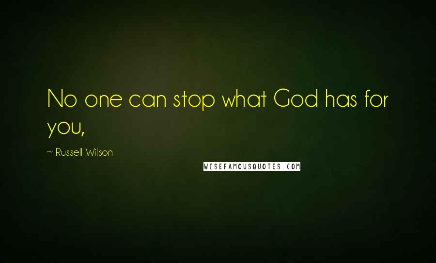 Russell Wilson quotes: No one can stop what God has for you,