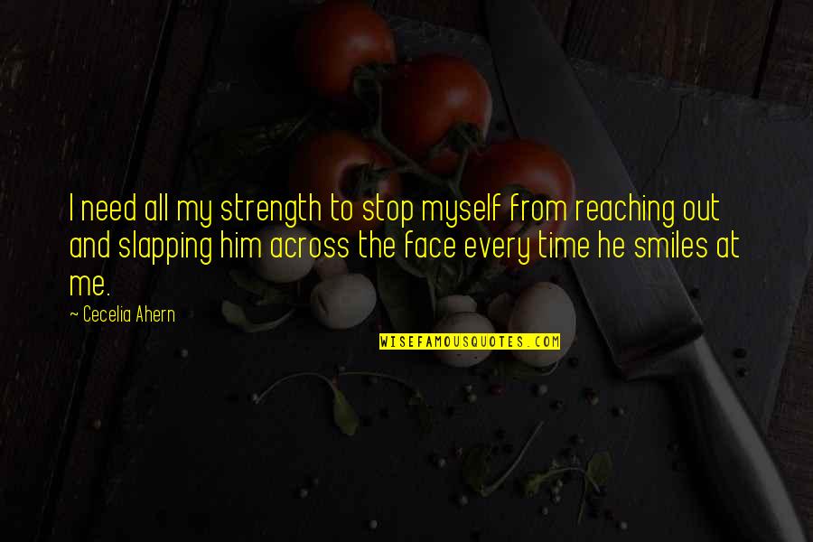 Russellian Quotes By Cecelia Ahern: I need all my strength to stop myself