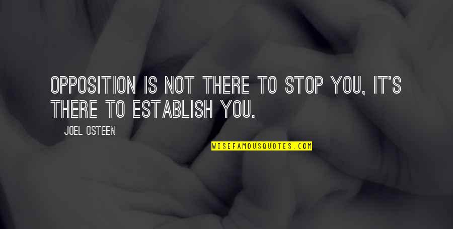 Russellian Quotes By Joel Osteen: Opposition is not there to stop you, it's