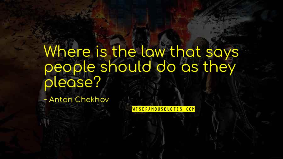 Russert Died Quotes By Anton Chekhov: Where is the law that says people should