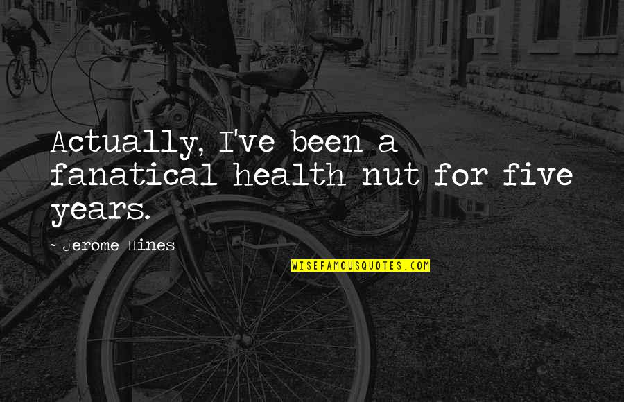 Russert Luke Quotes By Jerome Hines: Actually, I've been a fanatical health nut for Russert Luke Quotes By Jerome Hines: Actually, I've been a fanatical health nut for