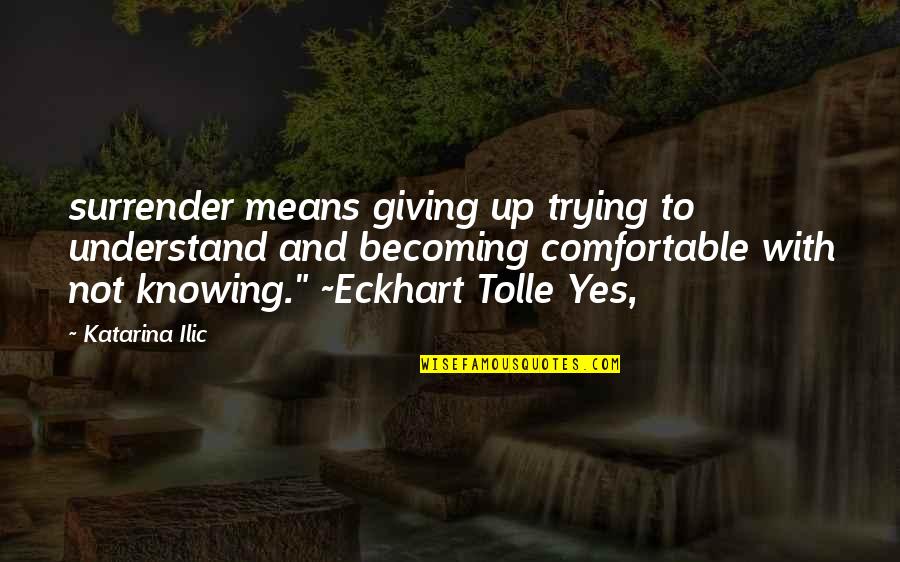 Russert Luke Quotes By Katarina Ilic: surrender means giving up trying to understand and Russert Luke Quotes By Katarina Ilic: surrender means giving up trying to understand and