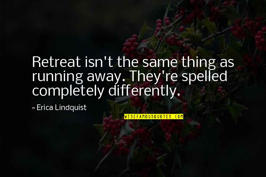 Russert Quotes By Erica Lindquist: Retreat isn't the same thing as running away.