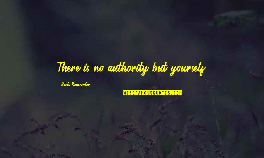 Russert Quotes By Rick Remender: There is no authority but yourself.