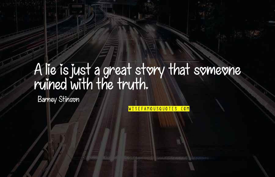 Russet Mites Quotes By Barney Stinson: A lie is just a great story that Russet Mites Quotes By Barney Stinson: A lie is just a great story that
