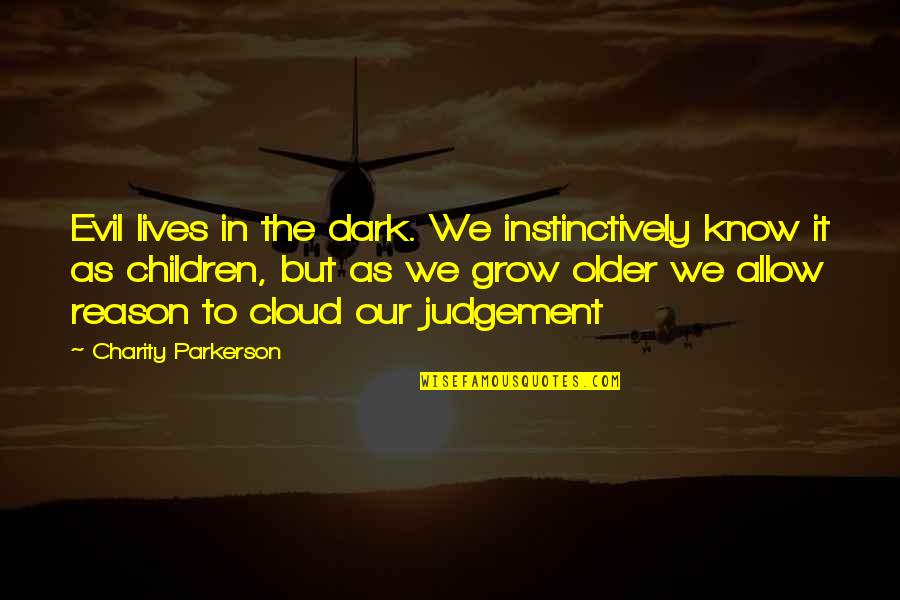 Russet Mites Quotes By Charity Parkerson: Evil lives in the dark. We instinctively know Russet Mites Quotes By Charity Parkerson: Evil lives in the dark. We instinctively know
