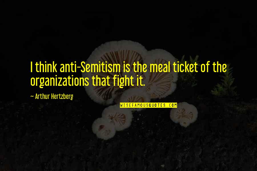 Russet Quotes By Arthur Hertzberg: I think anti-Semitism is the meal ticket of Russet Quotes By Arthur Hertzberg: I think anti-Semitism is the meal ticket of