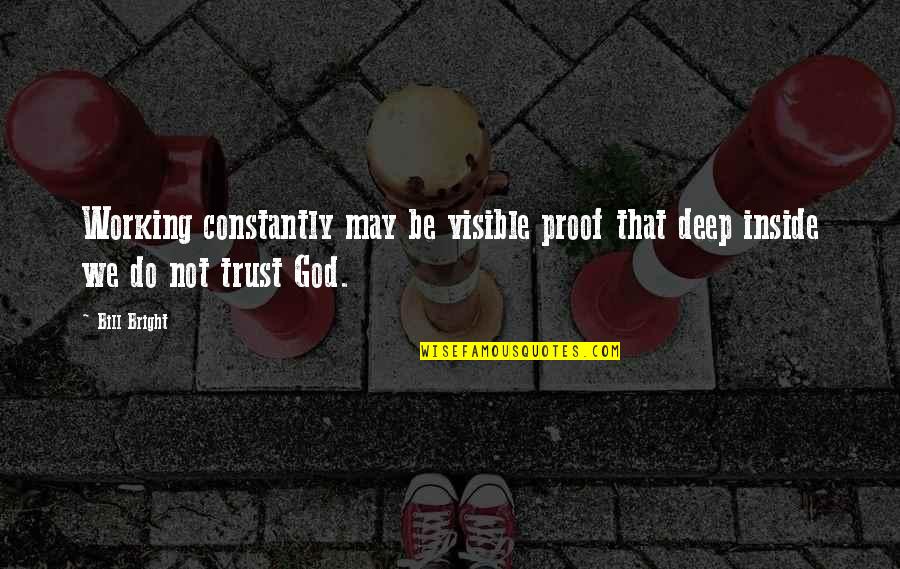 Russet Quotes By Bill Bright: Working constantly may be visible proof that deep