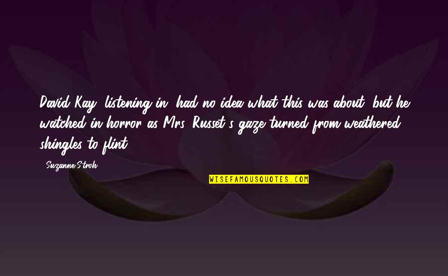 Russet's Quotes By Suzanne Stroh: David Kay, listening in, had no idea what Russet's Quotes By Suzanne Stroh: David Kay, listening in, had no idea what