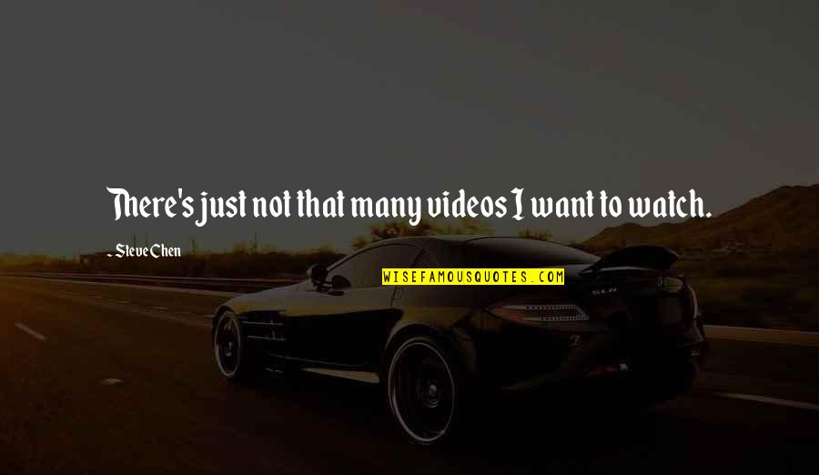 Russey Charles Quotes By Steve Chen: There's just not that many videos I want Russey Charles Quotes By Steve Chen: There's just not that many videos I want