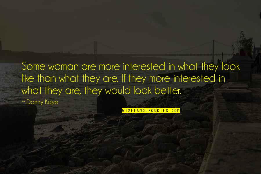 Russia If You Are Listening Quotes By Danny Kaye: Some woman are more interested in what they Russia If You Are Listening Quotes By Danny Kaye: Some woman are more interested in what they