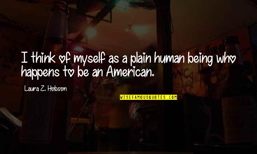 Russia Invading Ukraine Quotes By Laura Z. Hobson: I think of myself as a plain human