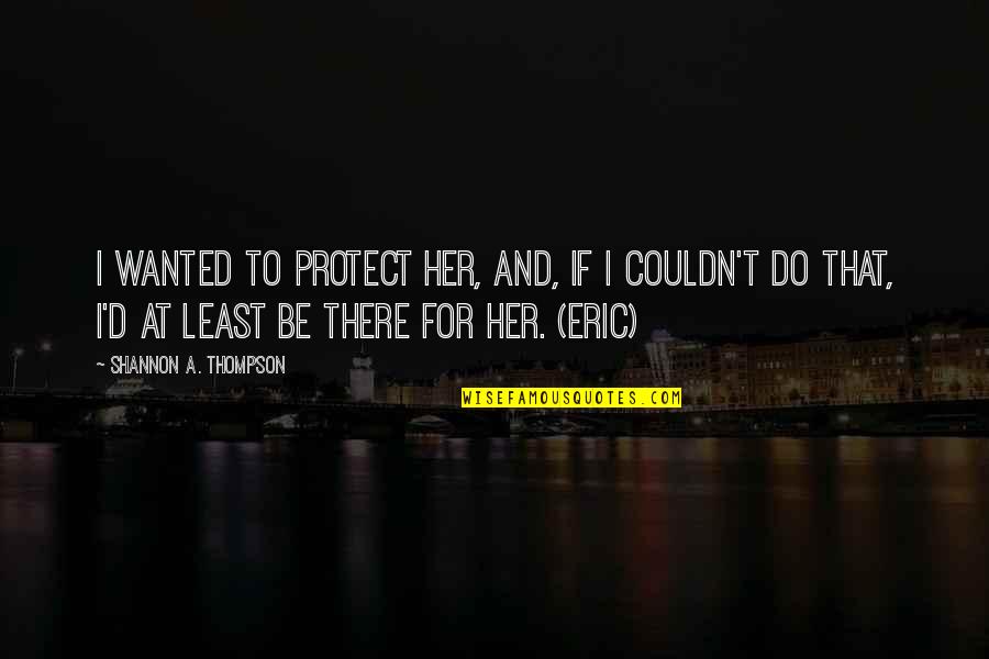 Russia Invading Ukraine Quotes By Shannon A. Thompson: I wanted to protect her, and, if I