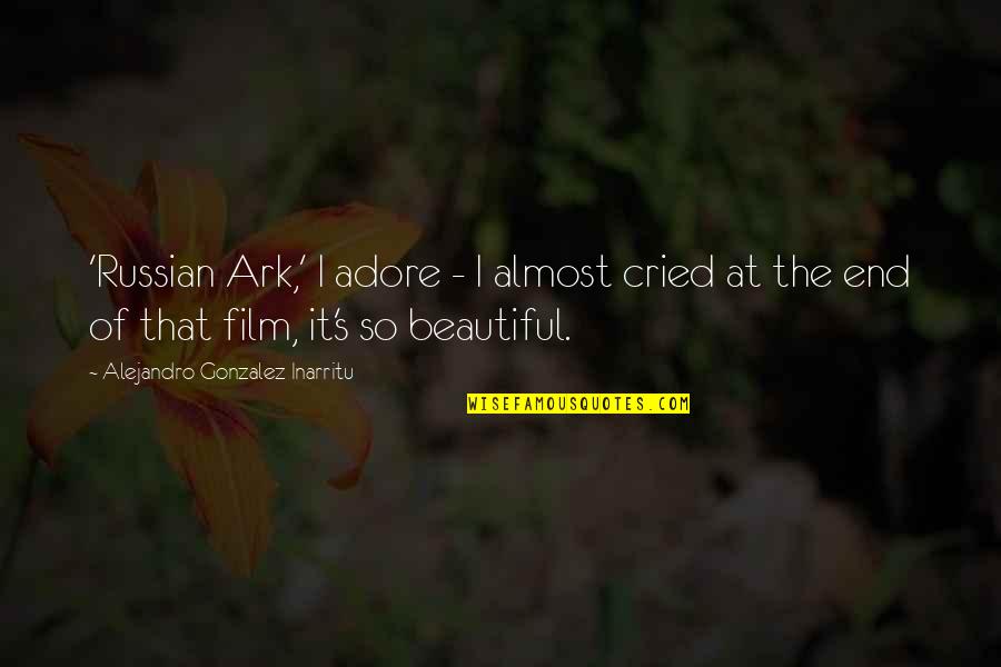 Russian Ark Quotes By Alejandro Gonzalez Inarritu: 'Russian Ark,' I adore - I almost cried