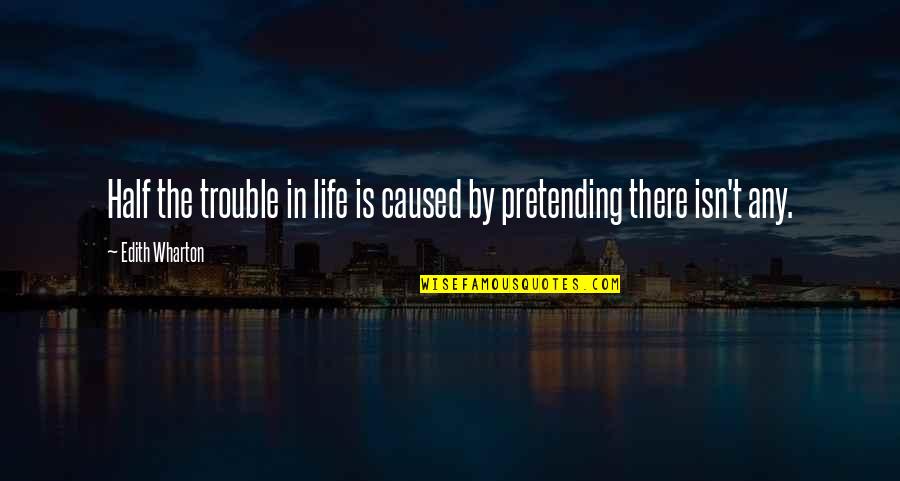 Russian Author Quotes By Edith Wharton: Half the trouble in life is caused by