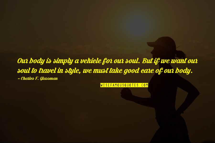 Russian Avant Garde Quotes By Charles F. Glassman: Our body is simply a vehicle for our Russian Avant Garde Quotes By Charles F. Glassman: Our body is simply a vehicle for our