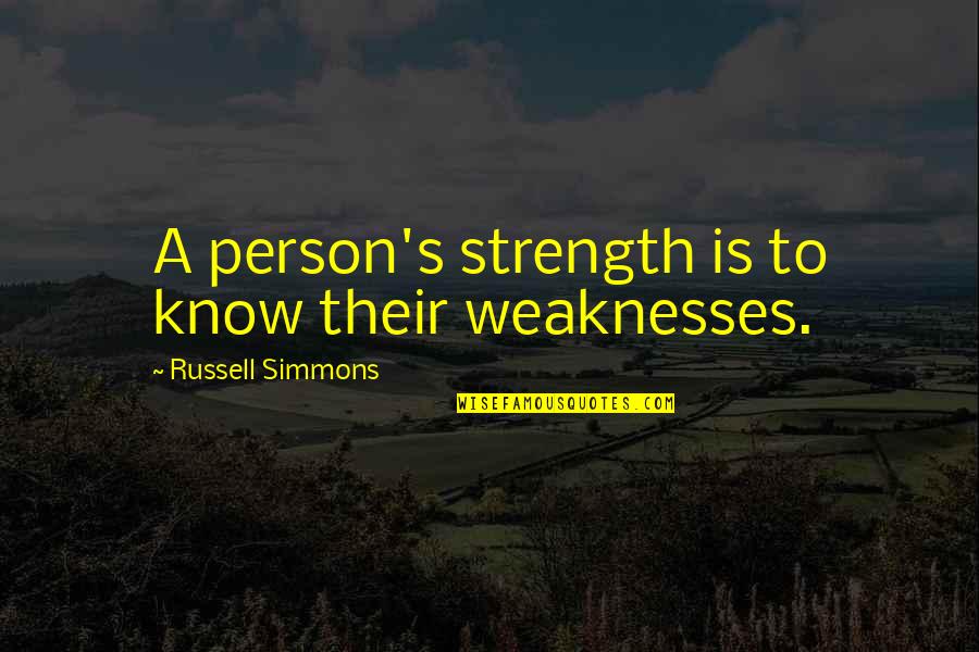 Russian Avant Garde Quotes By Russell Simmons: A person's strength is to know their weaknesses. Russian Avant Garde Quotes By Russell Simmons: A person's strength is to know their weaknesses.