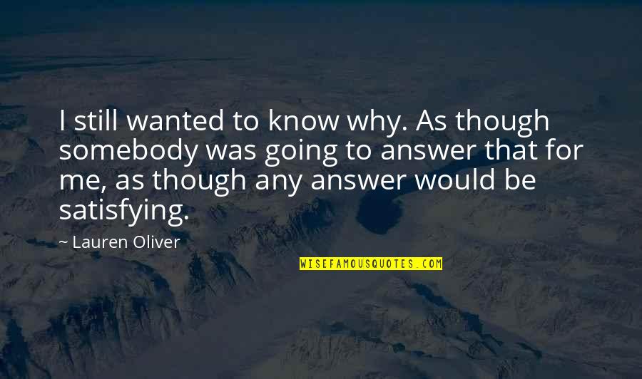 Russian Classics Quotes By Lauren Oliver: I still wanted to know why. As though