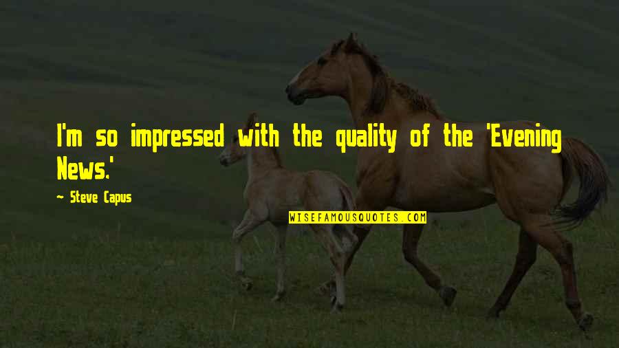 Russian Classics Quotes By Steve Capus: I'm so impressed with the quality of the Russian Classics Quotes By Steve Capus: I'm so impressed with the quality of the