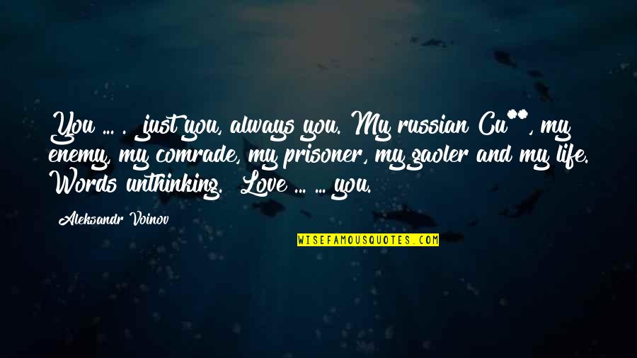 Russian Comrade Quotes By Aleksandr Voinov: You ... ." just you, always you. My Russian Comrade Quotes By Aleksandr Voinov: You ... ." just you, always you. My