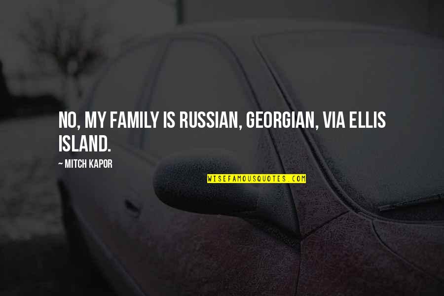 Russian Family Quotes By Mitch Kapor: No, my family is Russian, Georgian, via Ellis