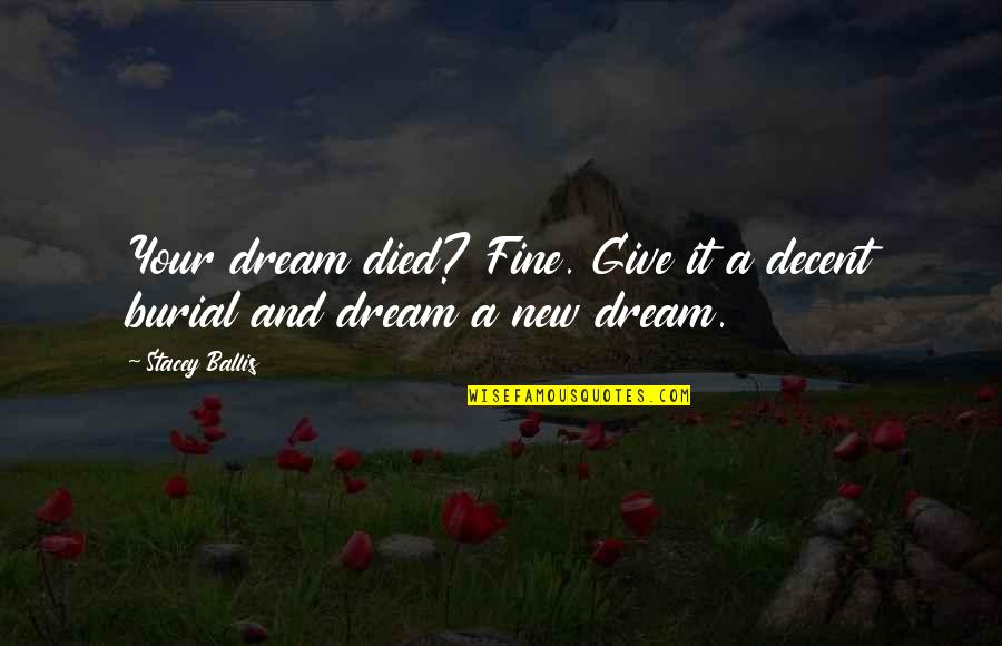 Russian Girl Quotes By Stacey Ballis: Your dream died? Fine. Give it a decent