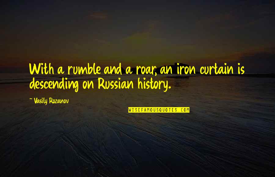 Russian History Quotes By Vasily Rozanov: With a rumble and a roar, an iron