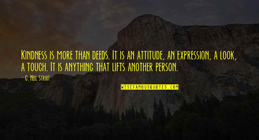 Russian Nationalist Quotes By C. Neil Strait: Kindness is more than deeds. It is an Russian Nationalist Quotes By C. Neil Strait: Kindness is more than deeds. It is an