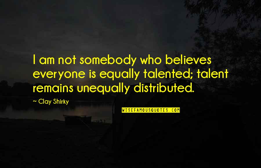 Russian Nesting Doll Quotes By Clay Shirky: I am not somebody who believes everyone is Russian Nesting Doll Quotes By Clay Shirky: I am not somebody who believes everyone is