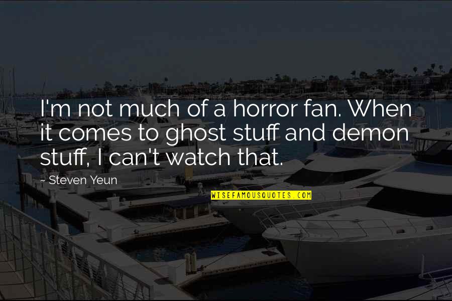 Russian Philosophers Quotes By Steven Yeun: I'm not much of a horror fan. When