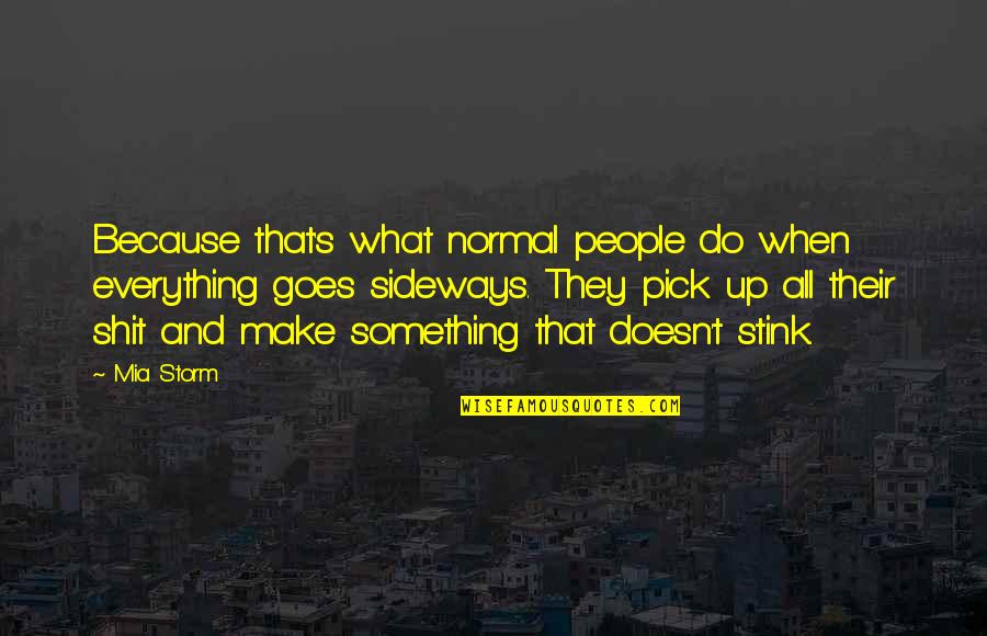 Russian Revolution From Historians Quotes By Mia Storm: Because that's what normal people do when everything Russian Revolution From Historians Quotes By Mia Storm: Because that's what normal people do when everything